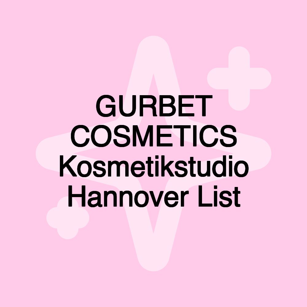 GURBET COSMETICS Kosmetikstudio Hannover List