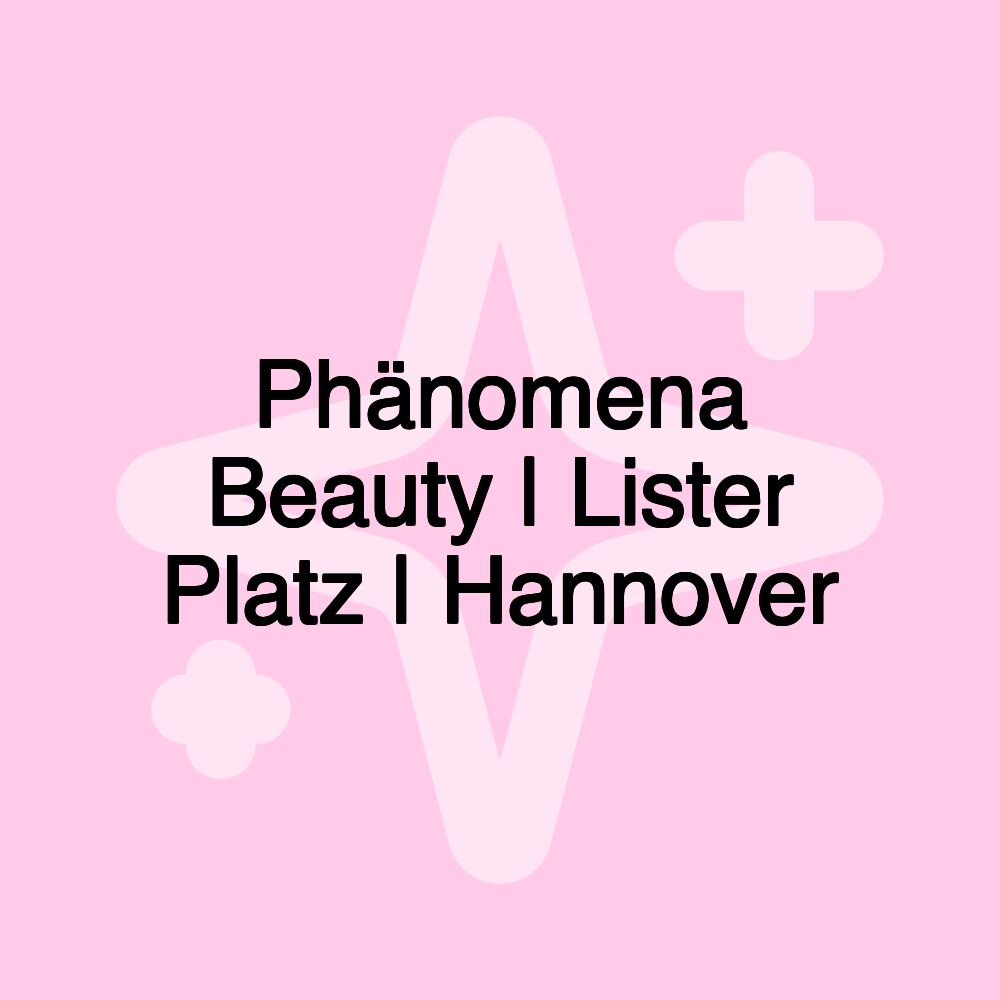 Phänomena Beauty | Lister Platz | Hannover