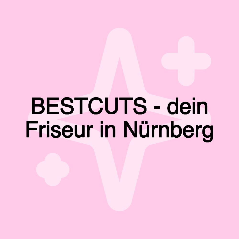 BESTCUTS - dein Friseur in Nürnberg