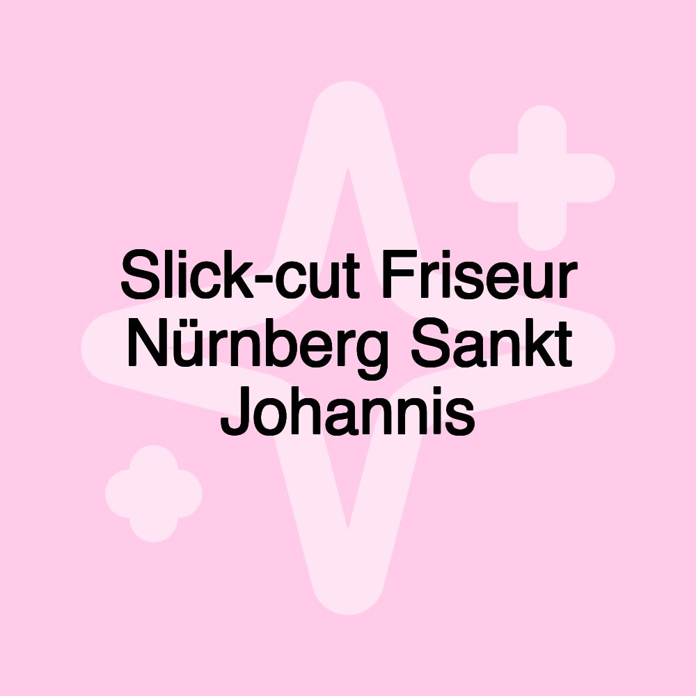 Slick-cut Friseur Nürnberg Sankt Johannis