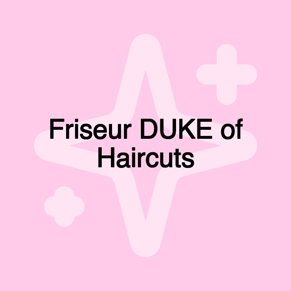 Friseur DUKE of Haircuts