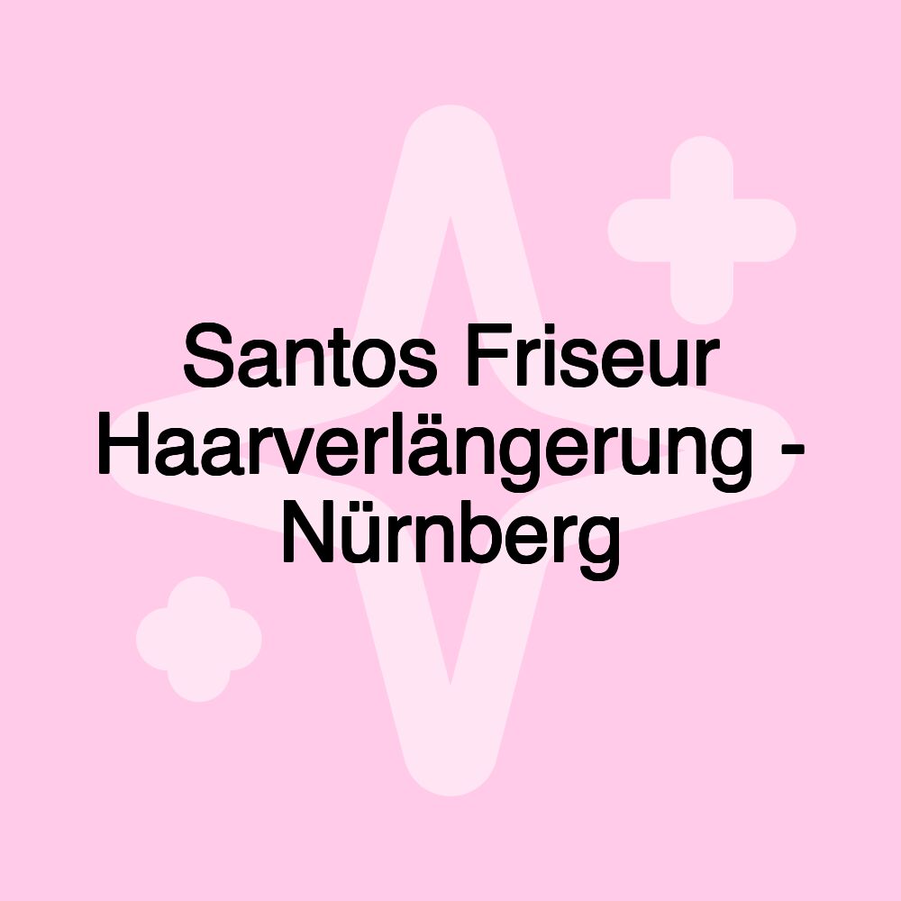 Santos Friseur Haarverlängerung - Nürnberg