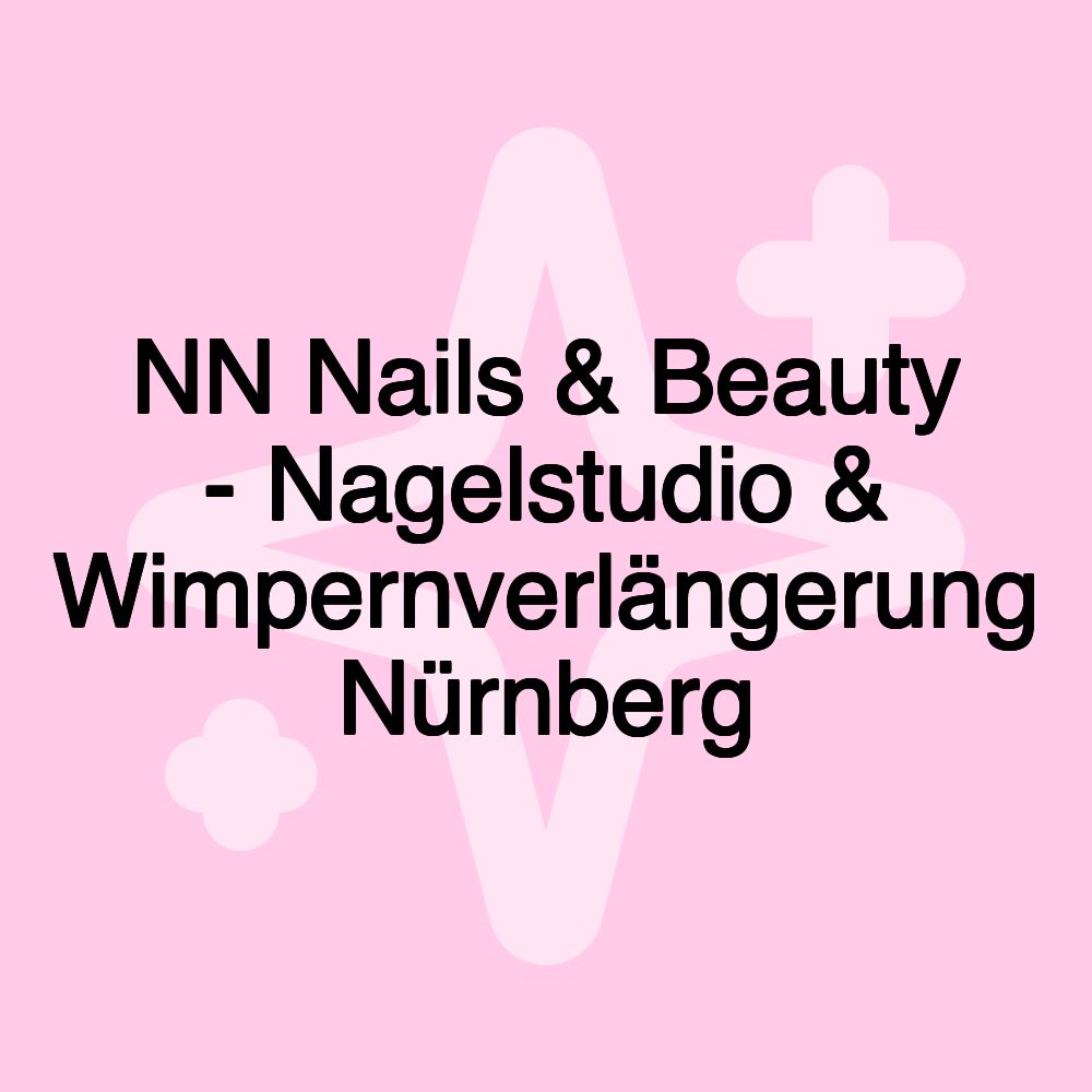 NN Nails & Beauty - Nagelstudio & Wimpernverlängerung Nürnberg