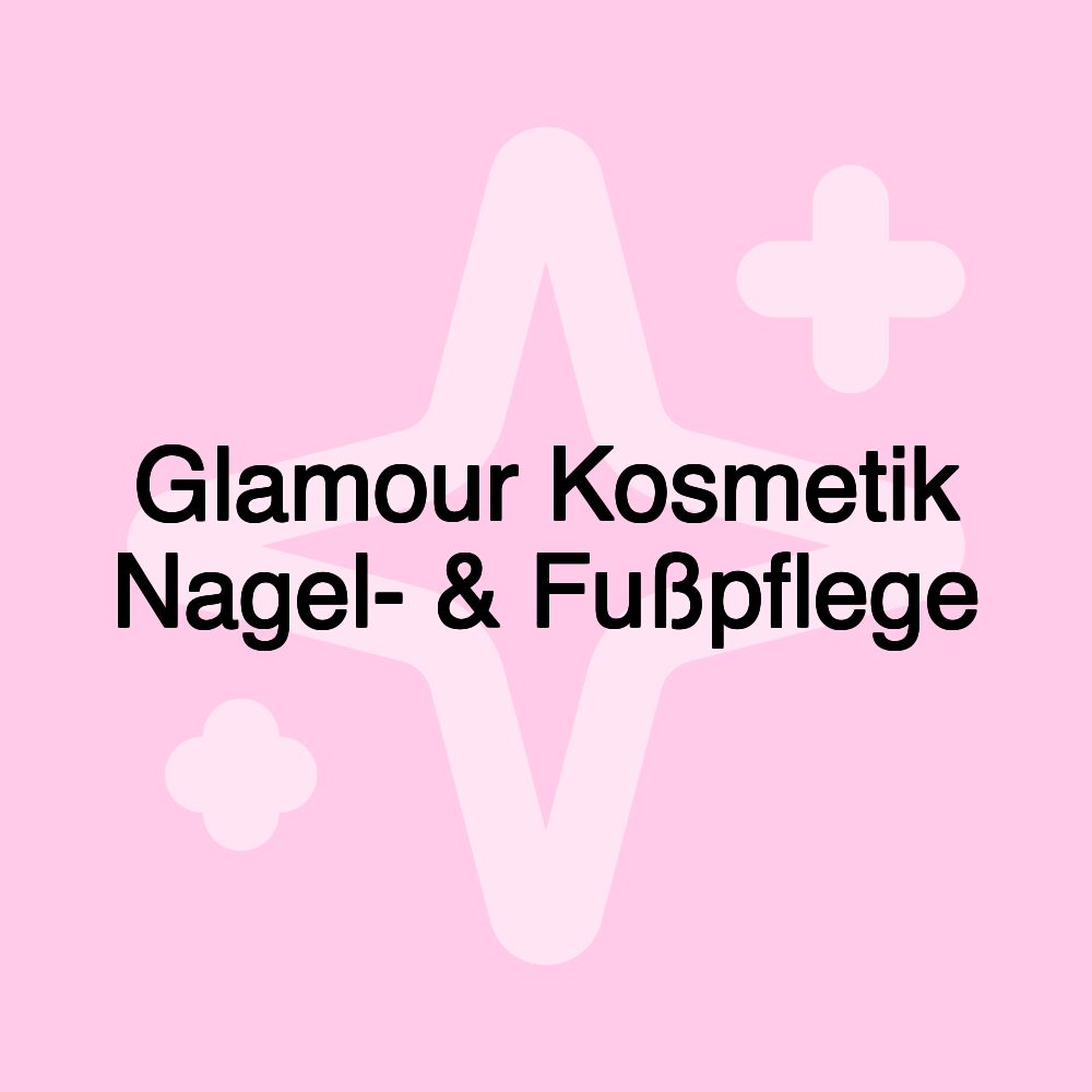 Glamour Kosmetik Nagel- & Fußpflege