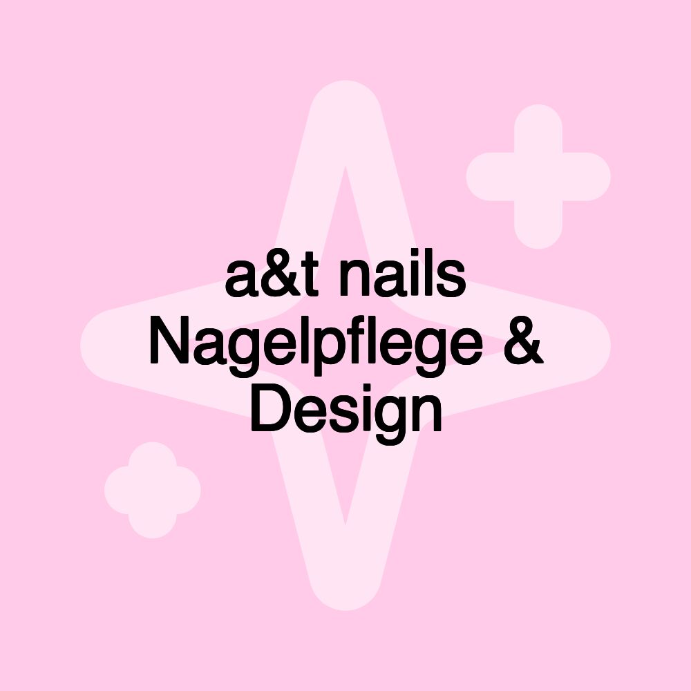 a&t nails Nagelpflege & Design