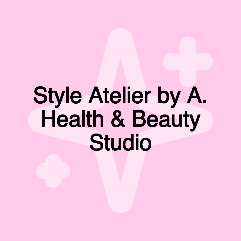 Style Atelier by A. Health & Beauty Studio