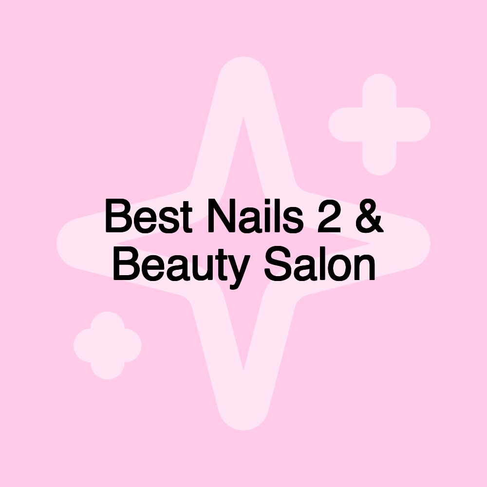 Best Nails 2 & Beauty Salon