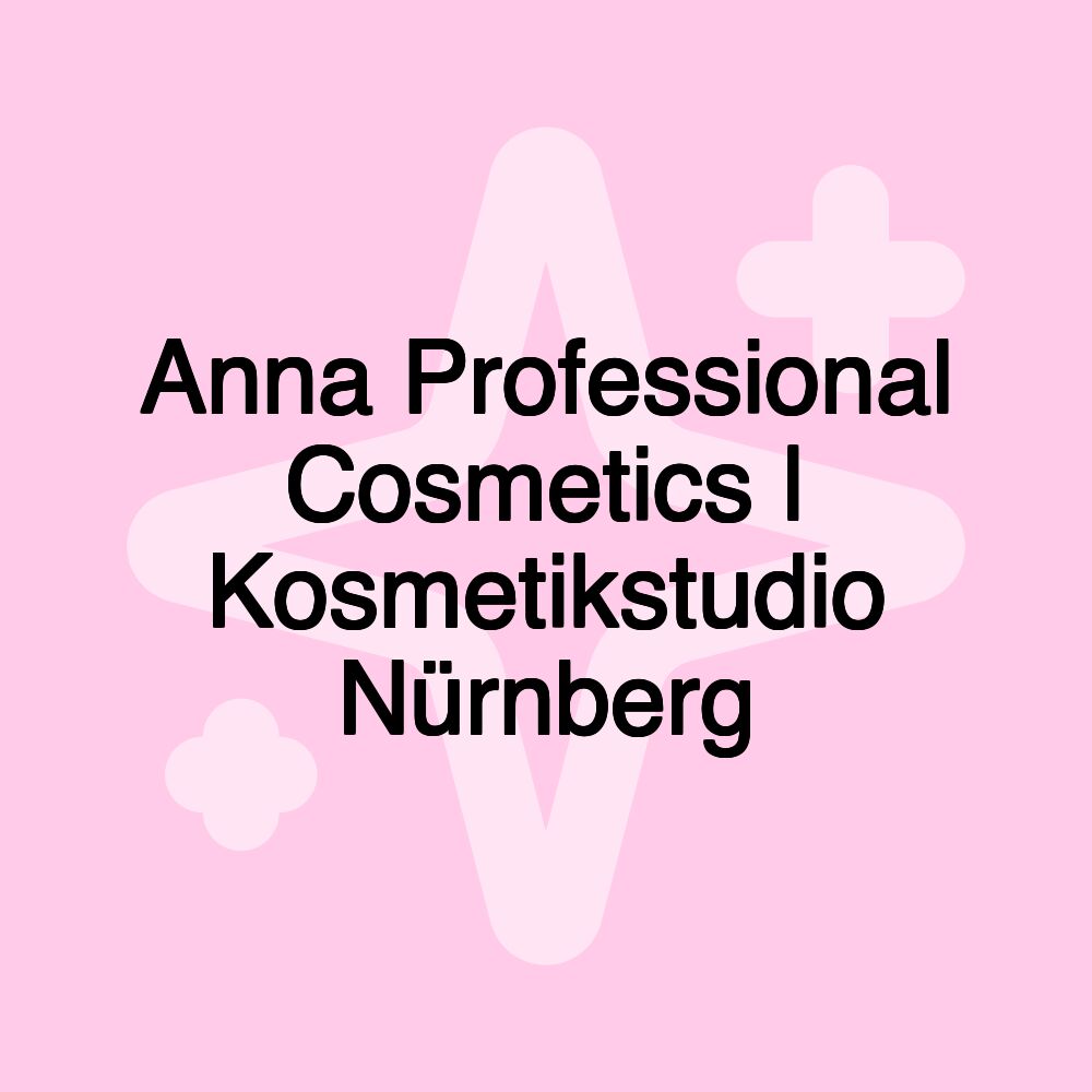 Anna Professional Cosmetics | Kosmetikstudio Nürnberg