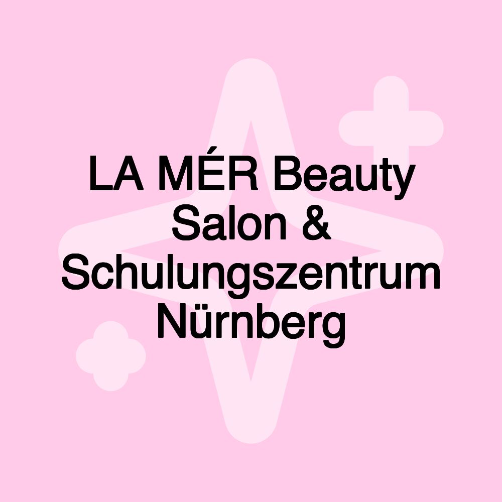 LA MÉR Beauty Salon & Schulungszentrum Nürnberg