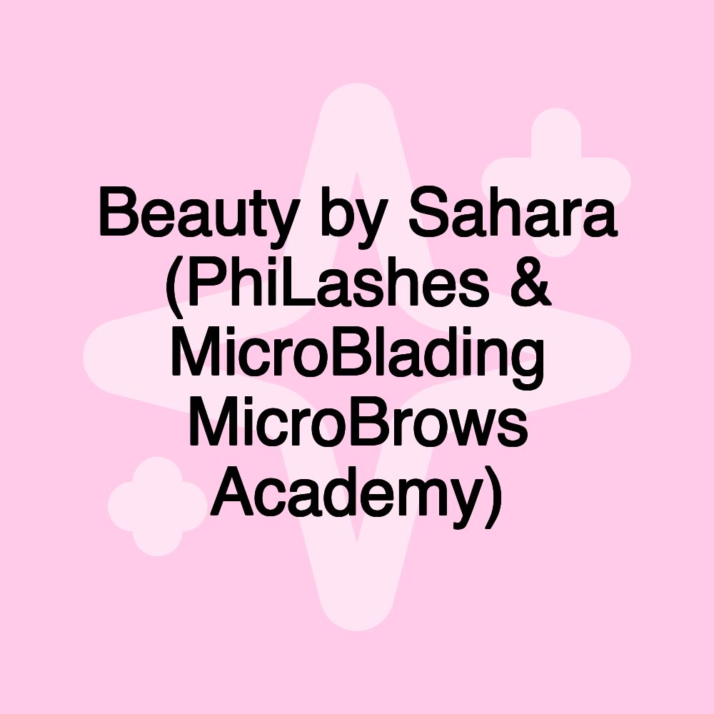 Beauty by Sahara (PhiLashes & MicroBlading MicroBrows Academy)