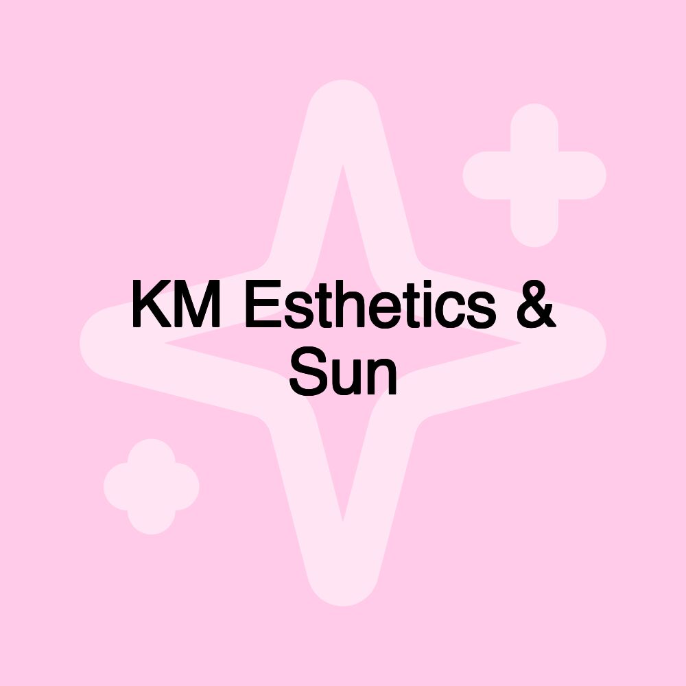 KM Esthetics & Sun