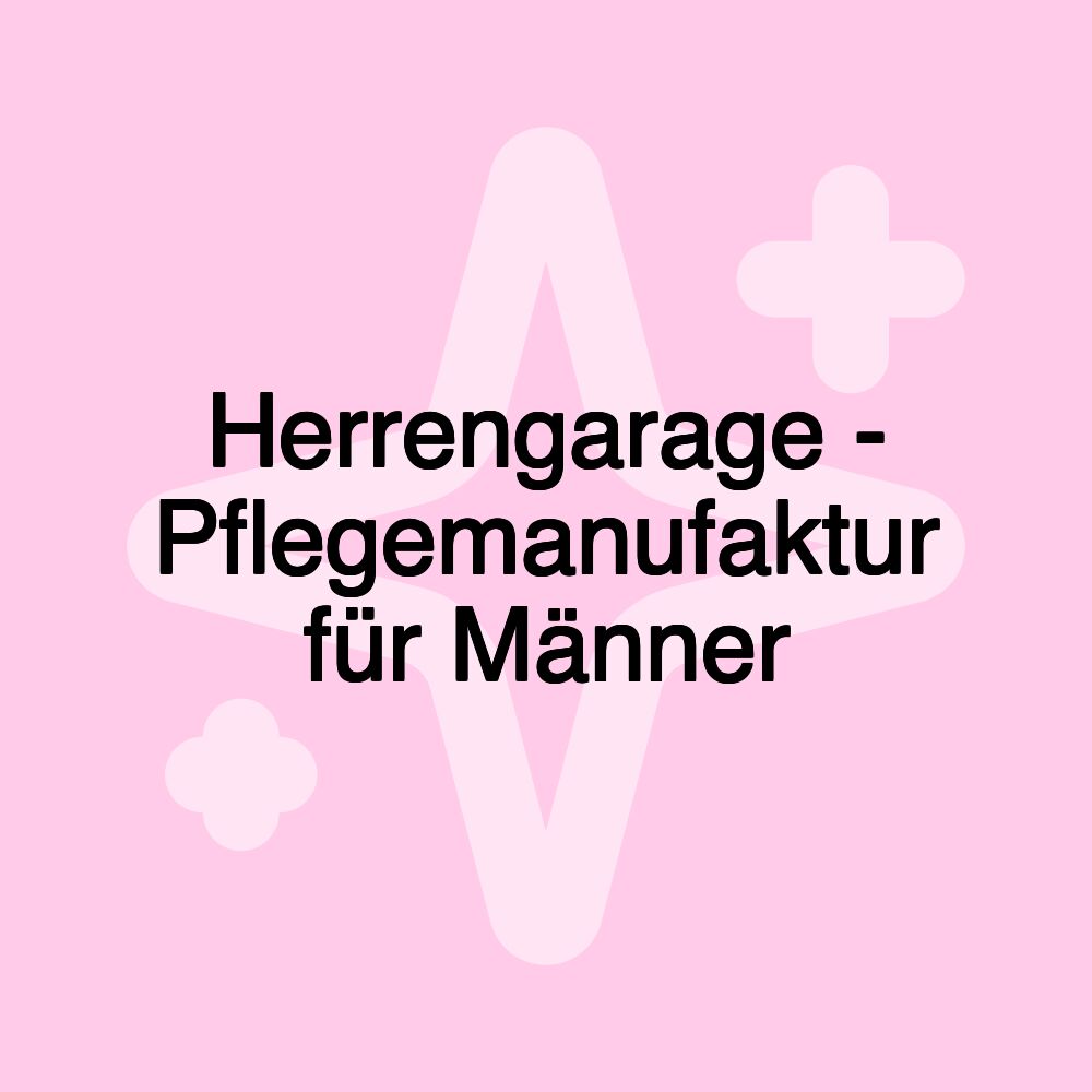 Herrengarage - Pflegemanufaktur für Männer