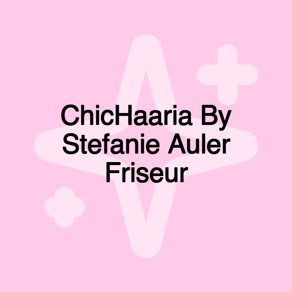 ChicHaaria By Stefanie Auler Friseur