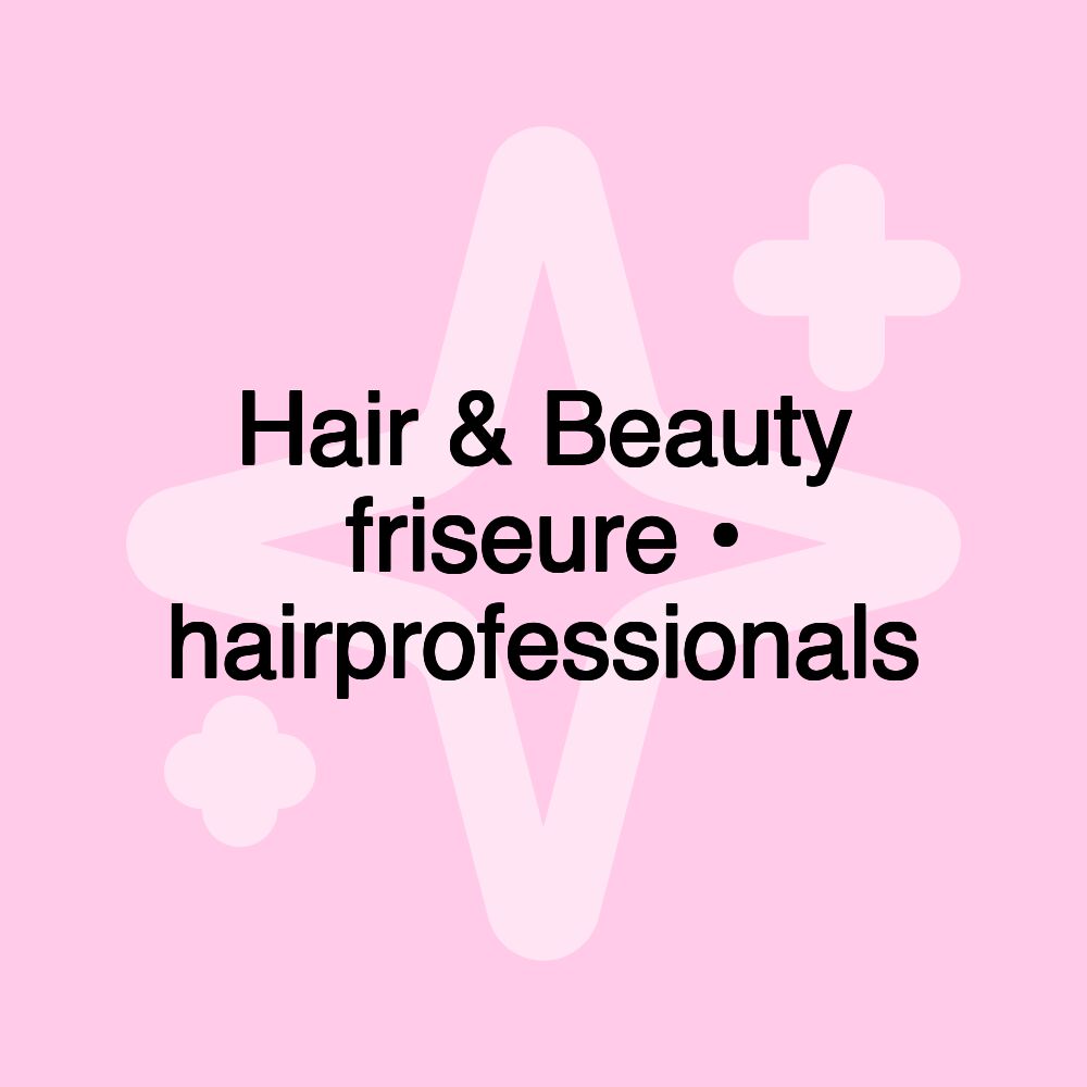 Hair & Beauty friseure • hairprofessionals