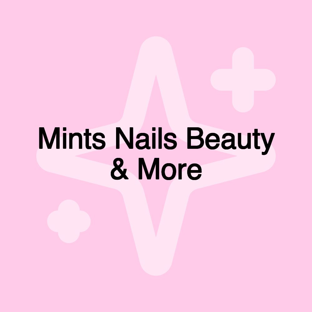 Mints Nails Beauty & More