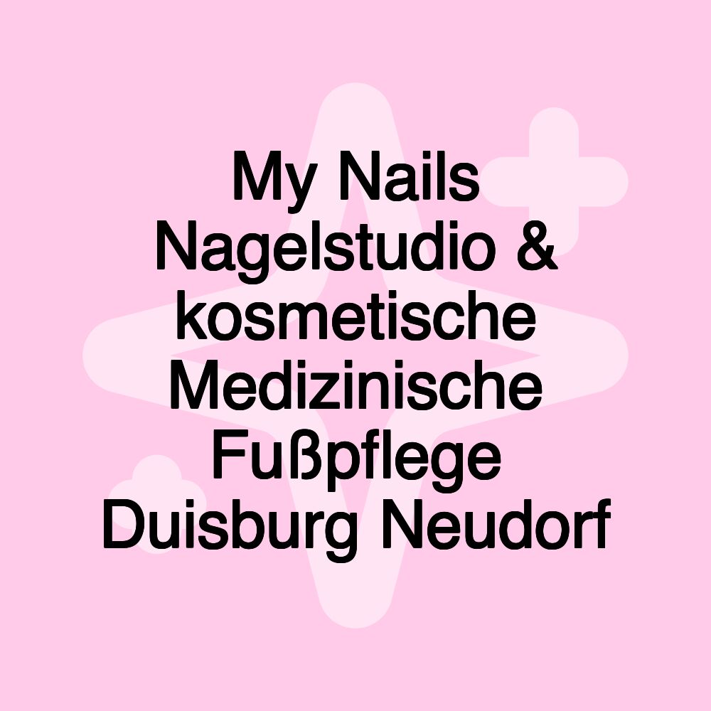 My Nails Nagelstudio & kosmetische Medizinische Fußpflege Duisburg Neudorf