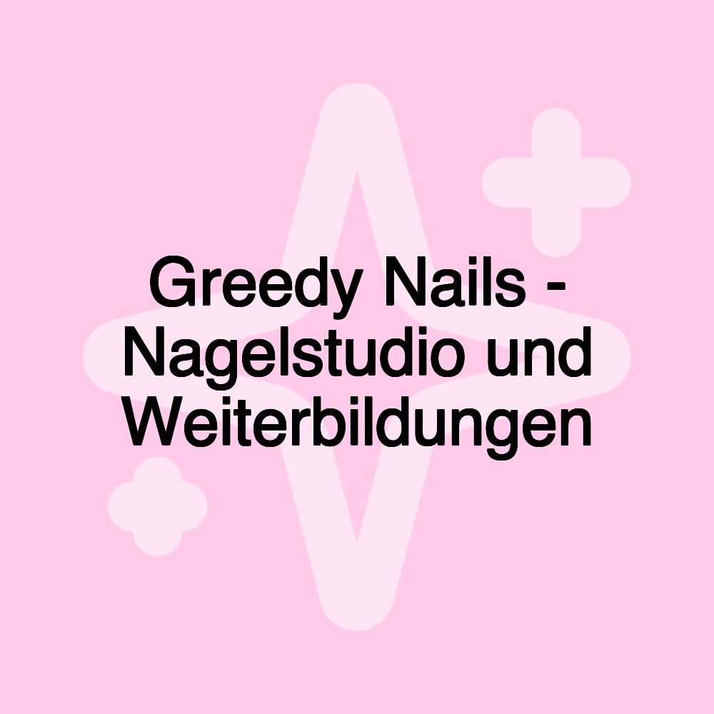 Greedy Nails - Nagelstudio und Weiterbildungen