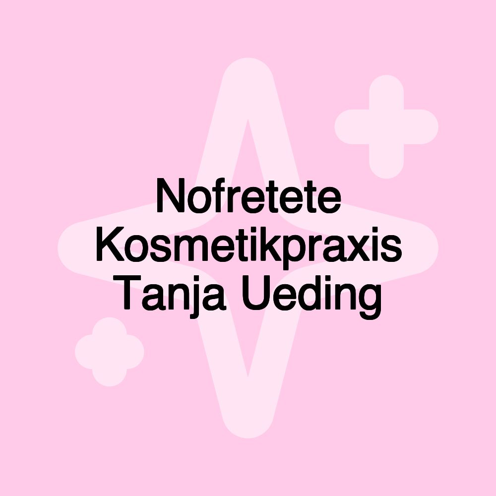 Nofretete Kosmetikpraxis Tanja Ueding