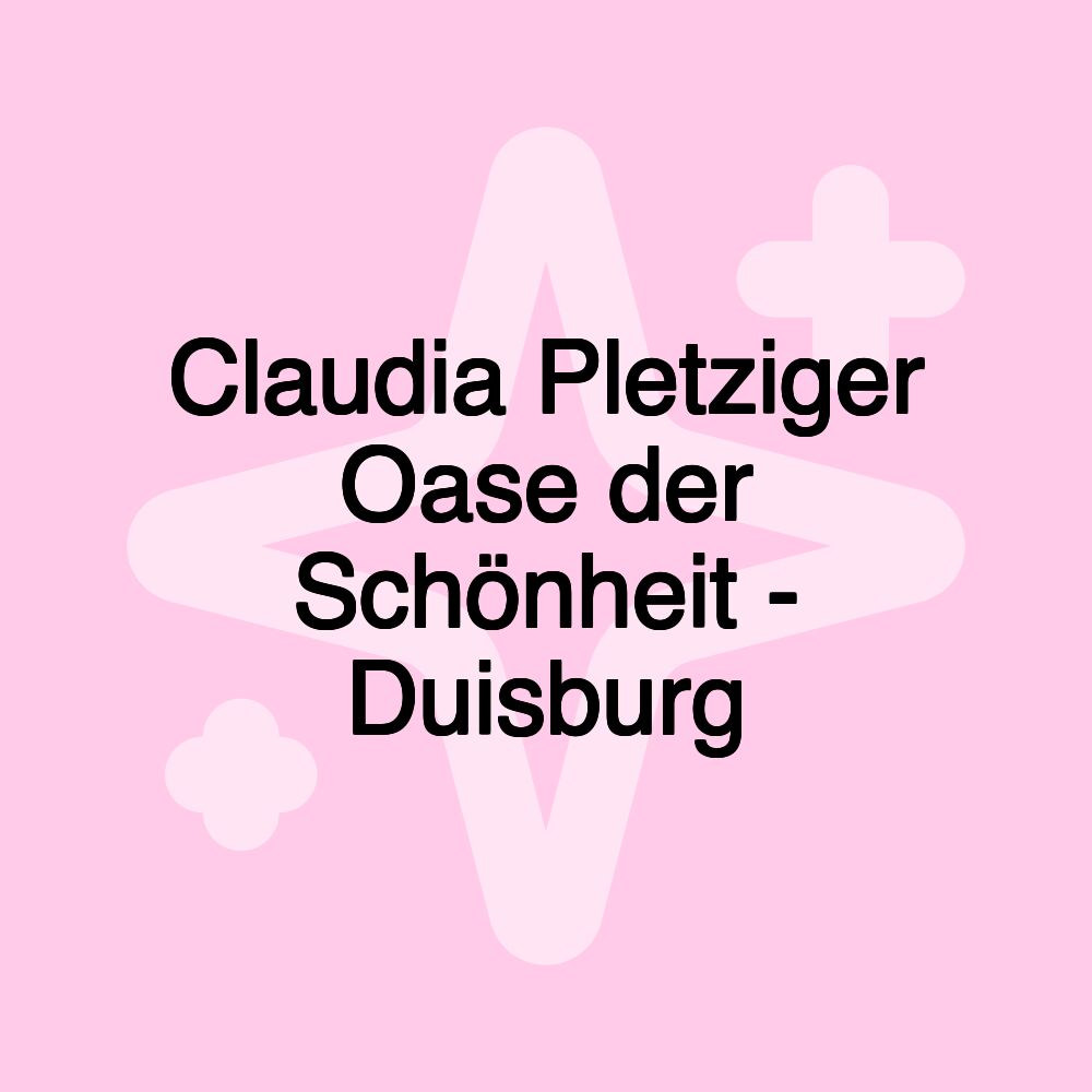 Claudia Pletziger Oase der Schönheit - Duisburg