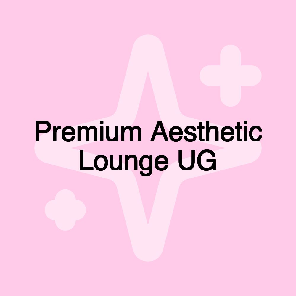 Premium Aesthetic Lounge UG