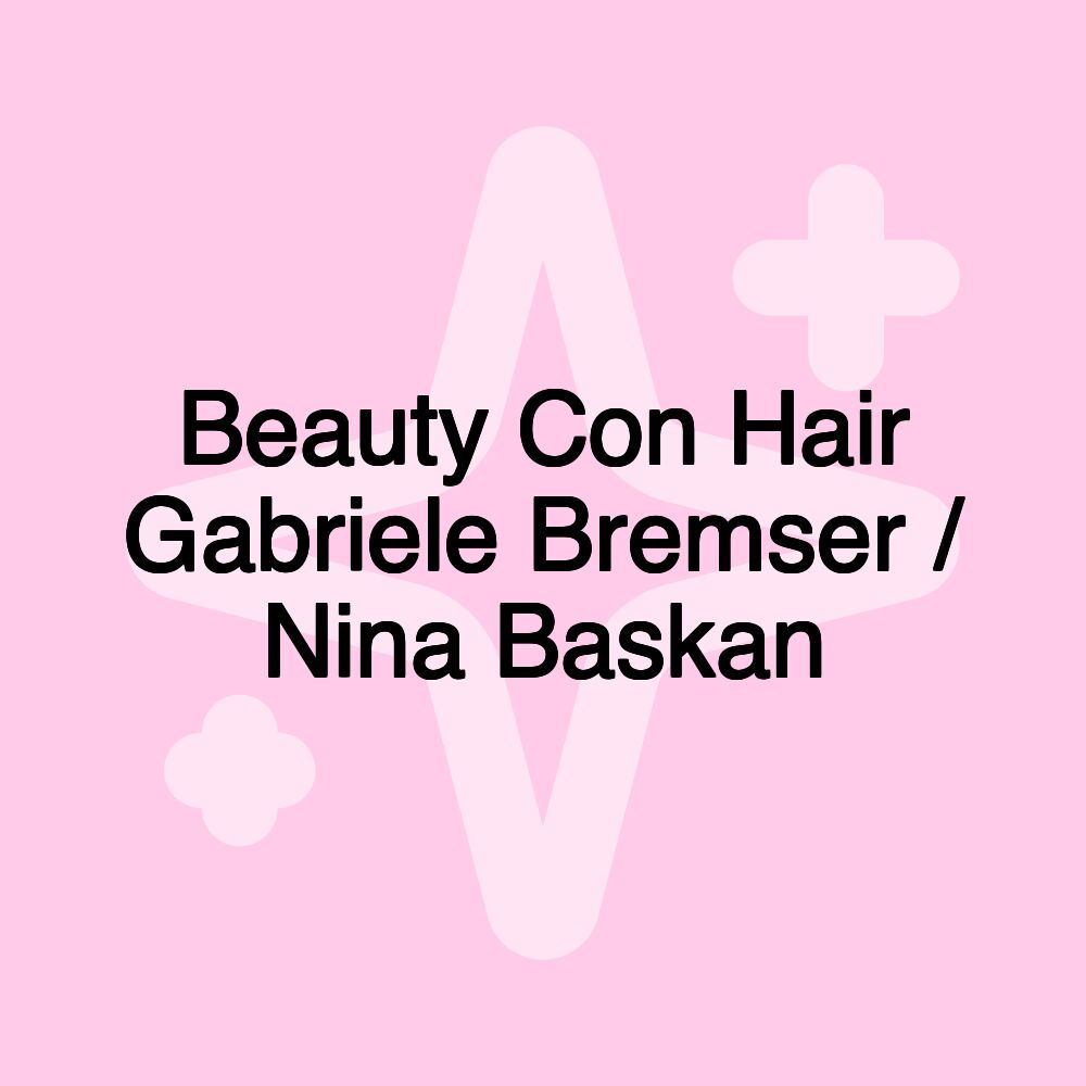 Beauty Con Hair Gabriele Bremser / Nina Baskan