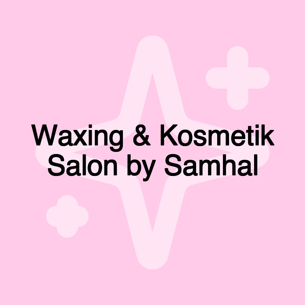 Waxing & Kosmetik Salon by Samhal