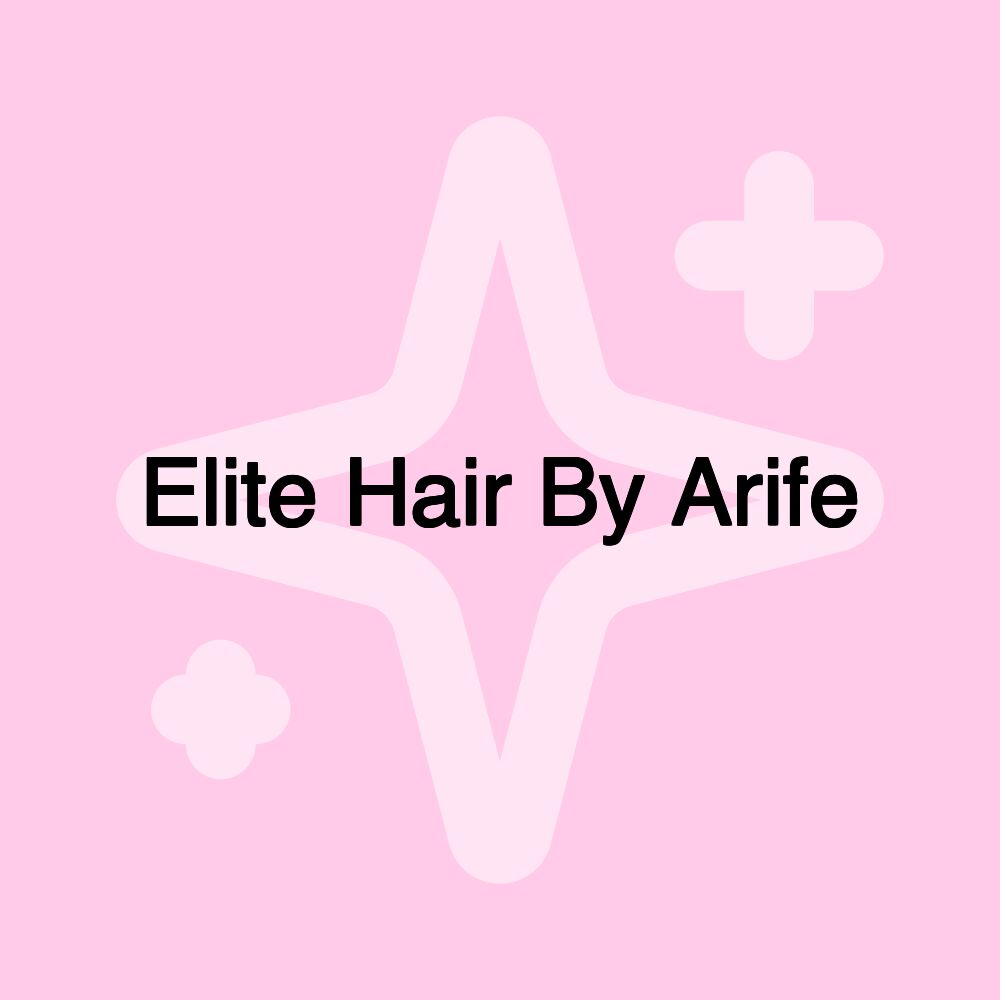 Elite Hair By Arife