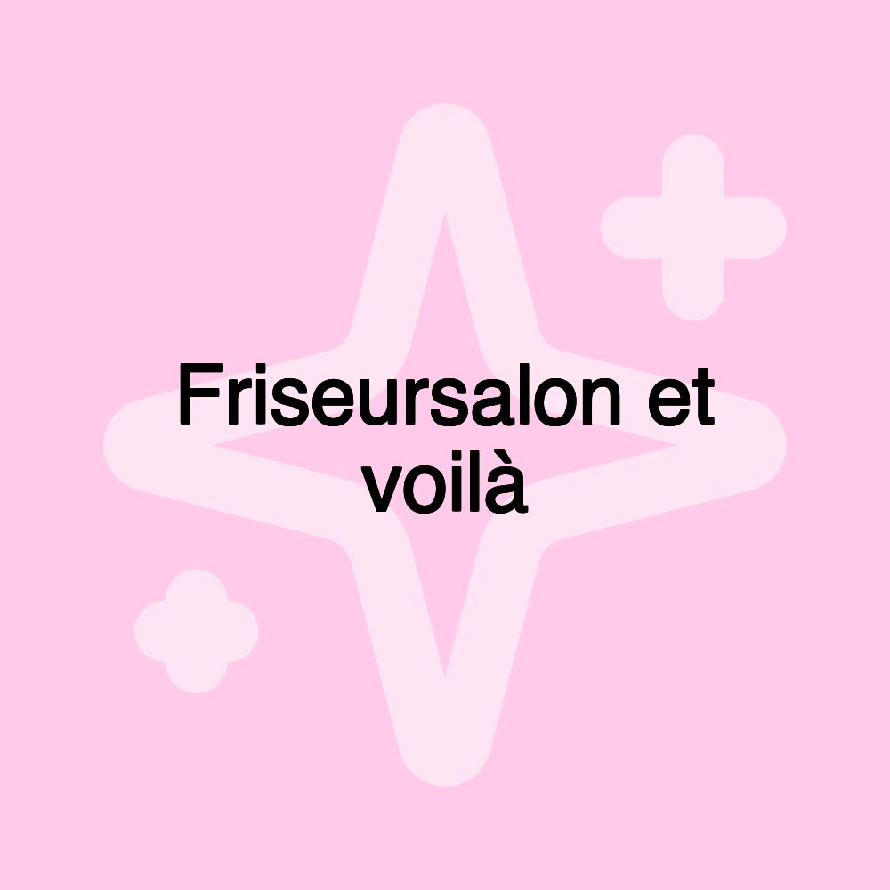 Friseursalon et voilà