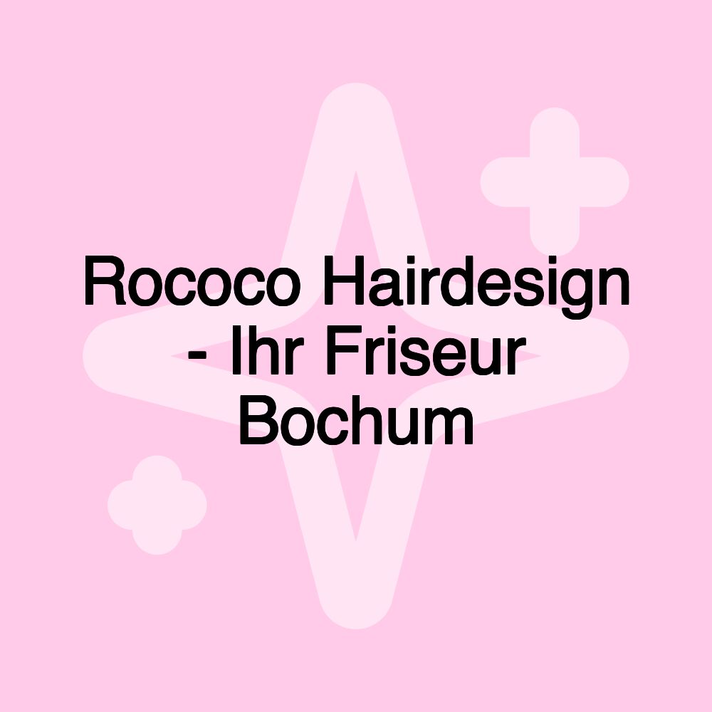 Rococo Hairdesign - Ihr Friseur Bochum