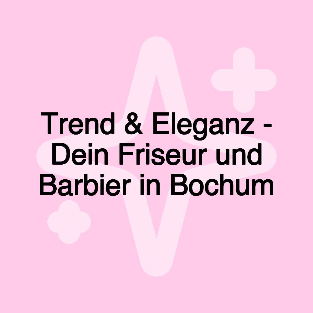 Trend & Eleganz - Dein Friseur und Barbier in Bochum