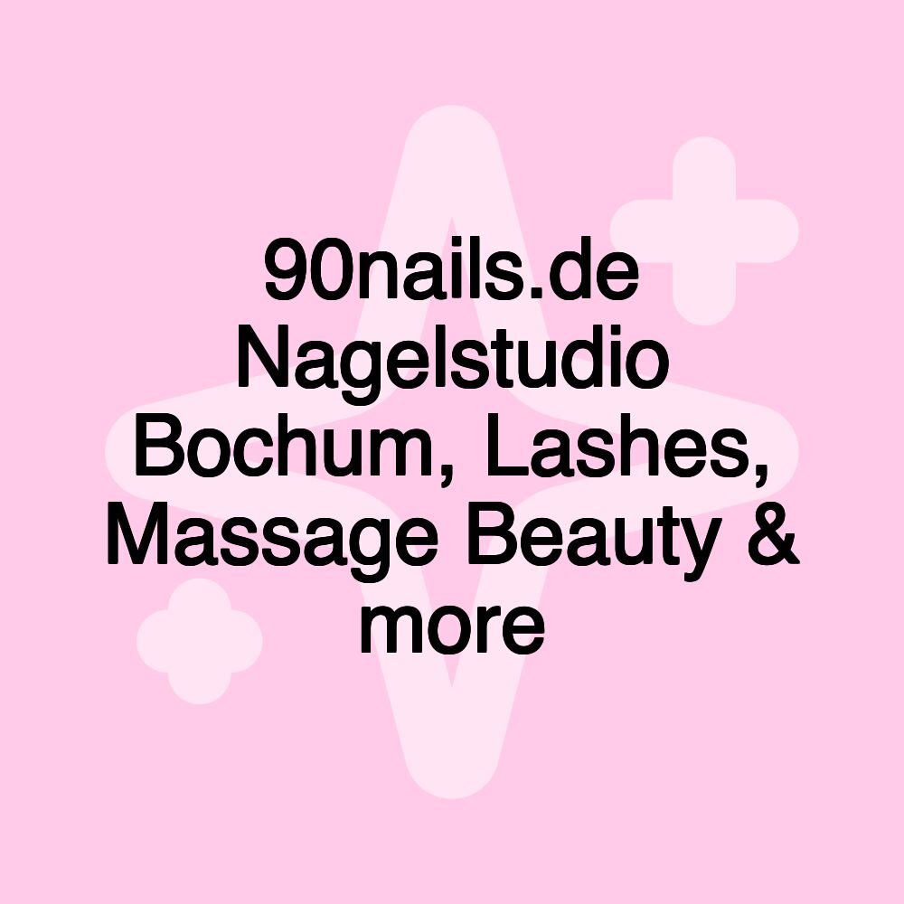 90nails.de Nagelstudio Bochum, Lashes, Massage Beauty & more