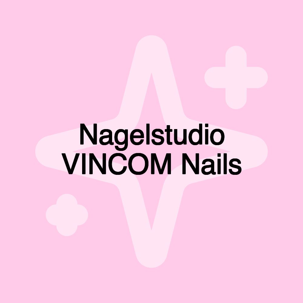 Nagelstudio VINCOM Nails