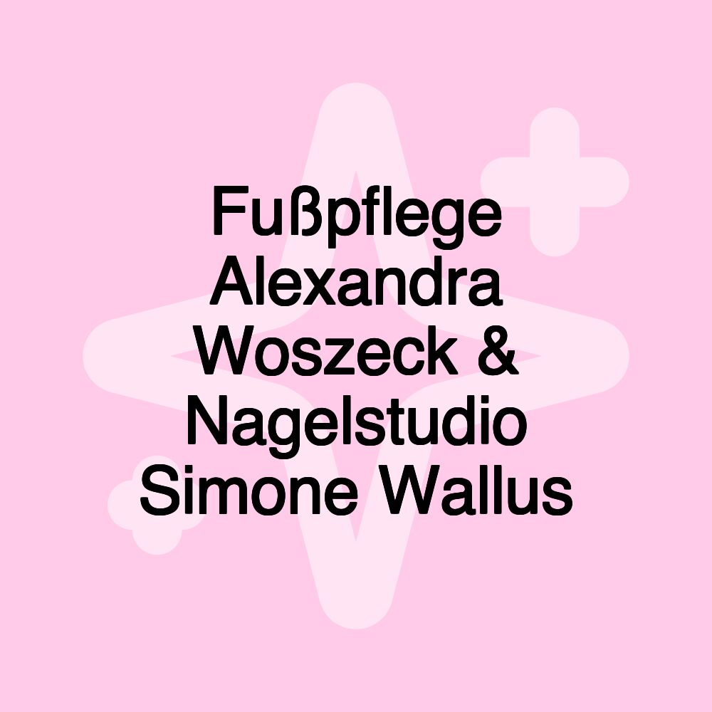 Fußpflege Alexandra Woszeck & Nagelstudio Simone Wallus