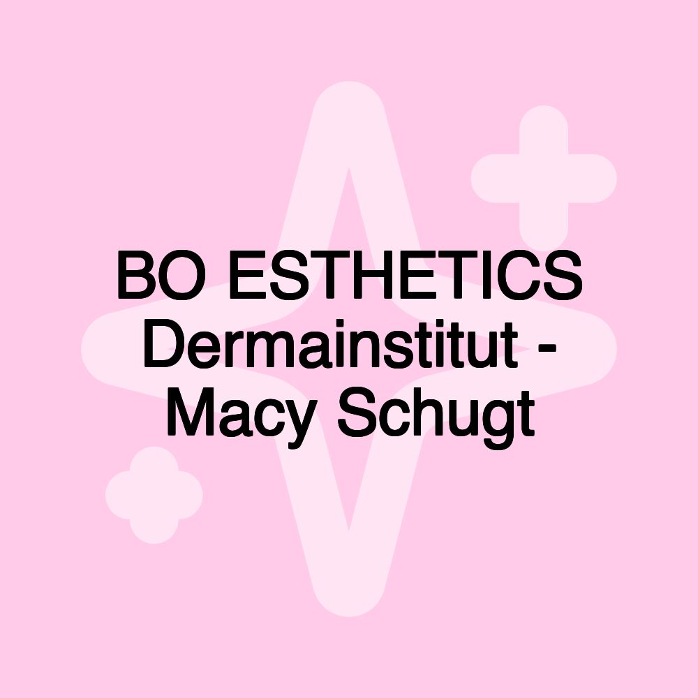 BO ESTHETICS Dermainstitut - Macy Schugt