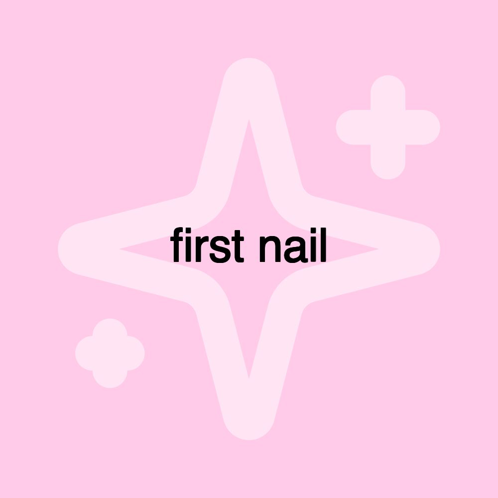 first nail