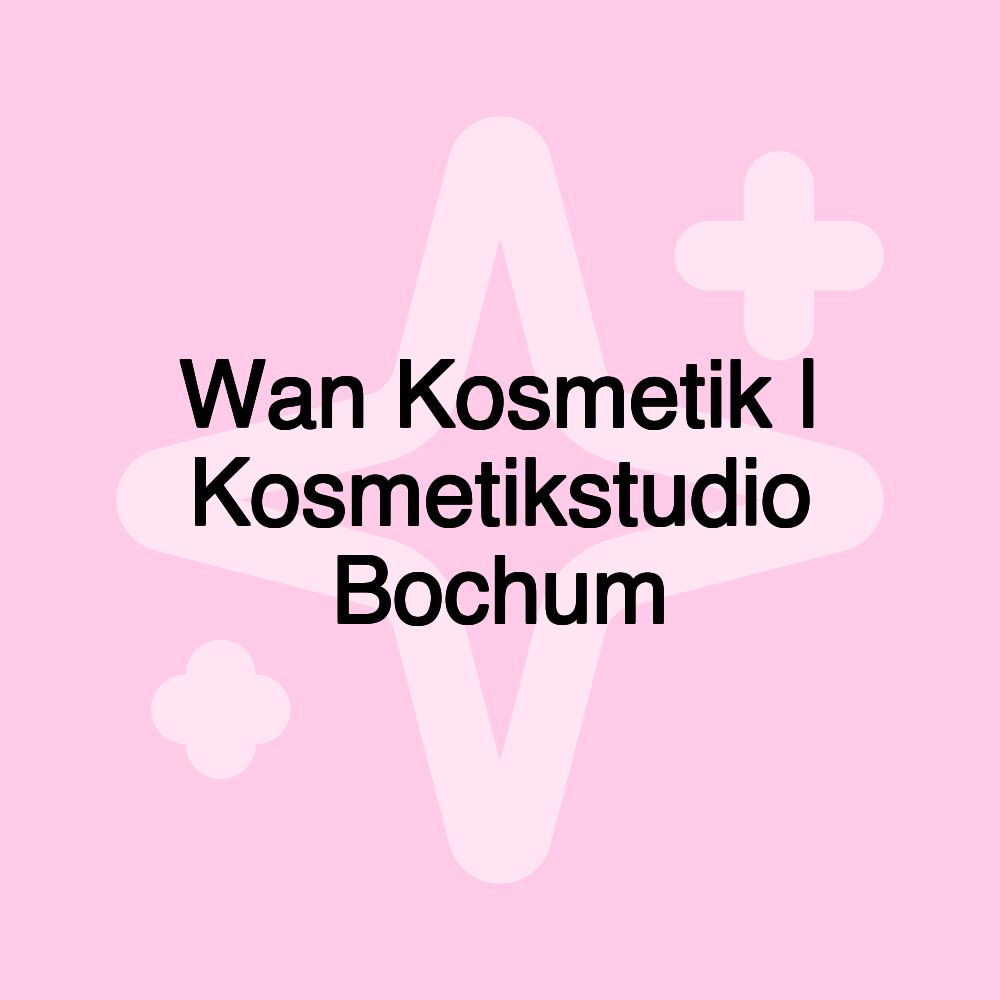 Wan Kosmetik | Kosmetikstudio Bochum