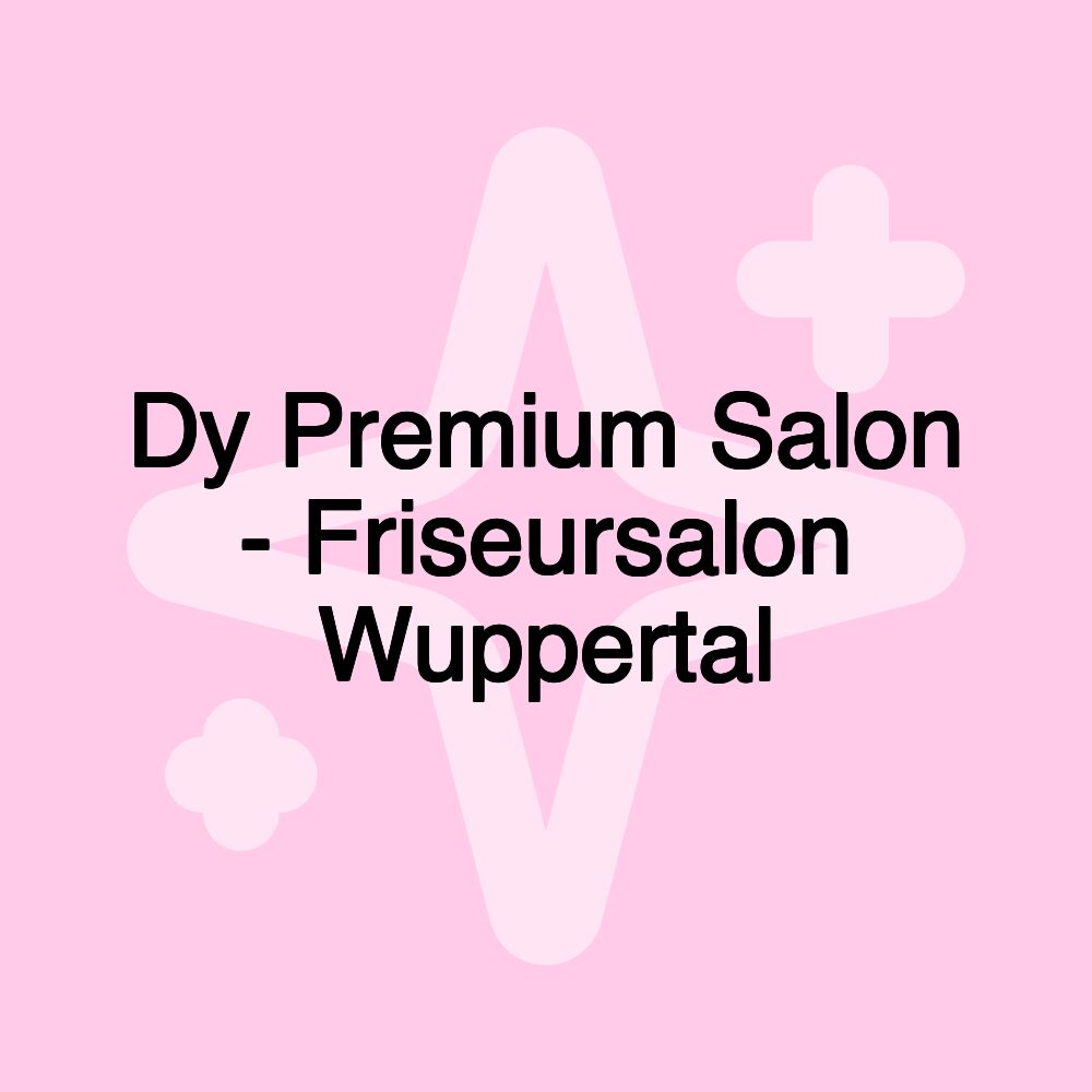 Dy Premium Salon - Friseursalon Wuppertal