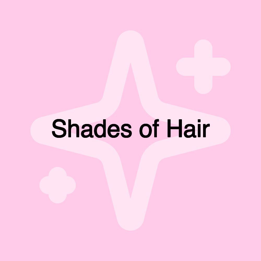 Shades of Hair