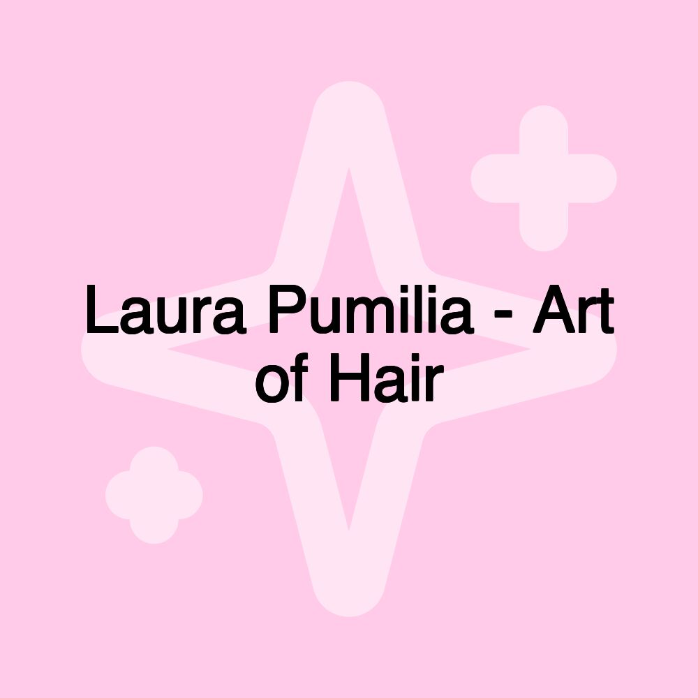 Laura Pumilia - Art of Hair