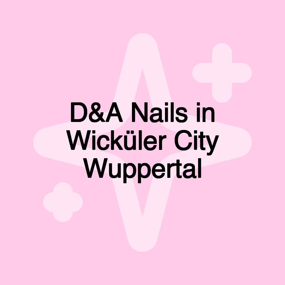 D&A Nails in Wicküler City Wuppertal