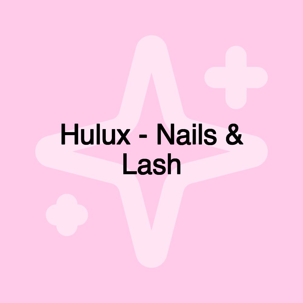 Hulux - Nails & Lash