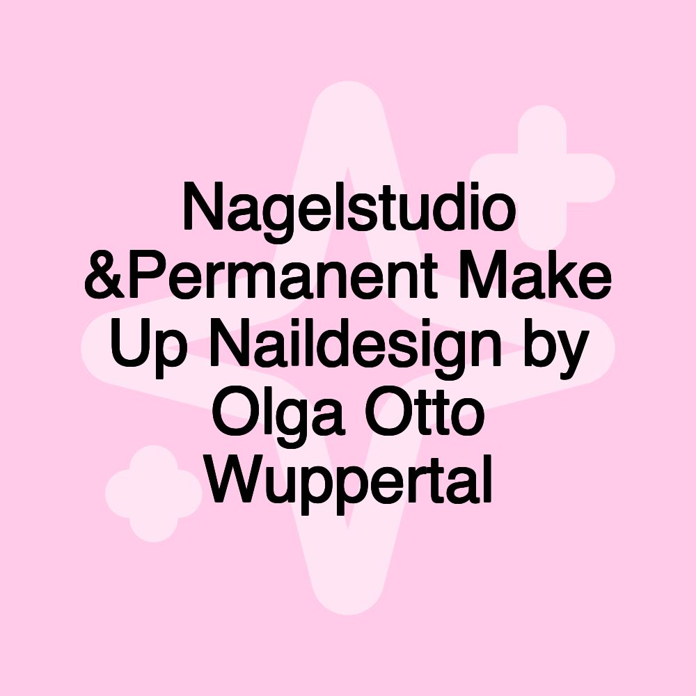 Nagelstudio &Permanent Make Up Naildesign by Olga Otto Wuppertal