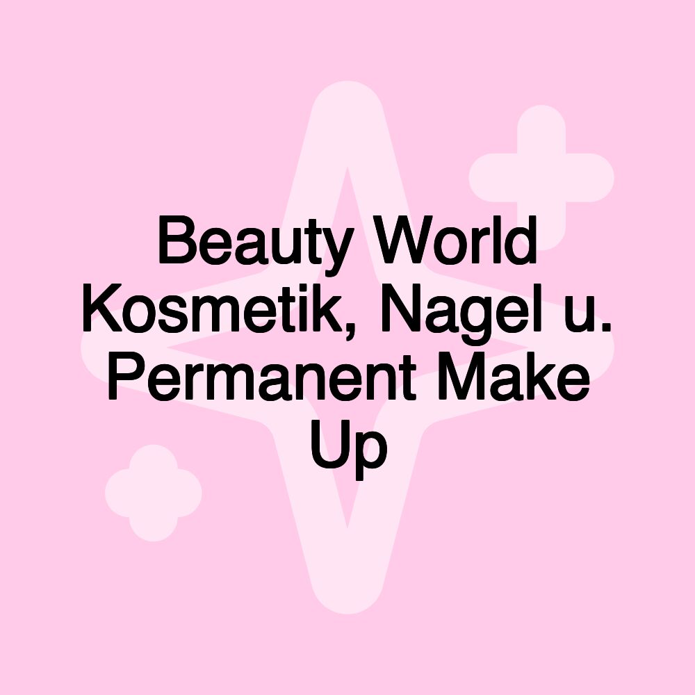 Beauty World Kosmetik, Nagel u. Permanent Make Up