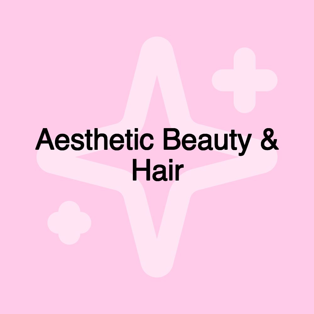 Aesthetic Beauty & Hair