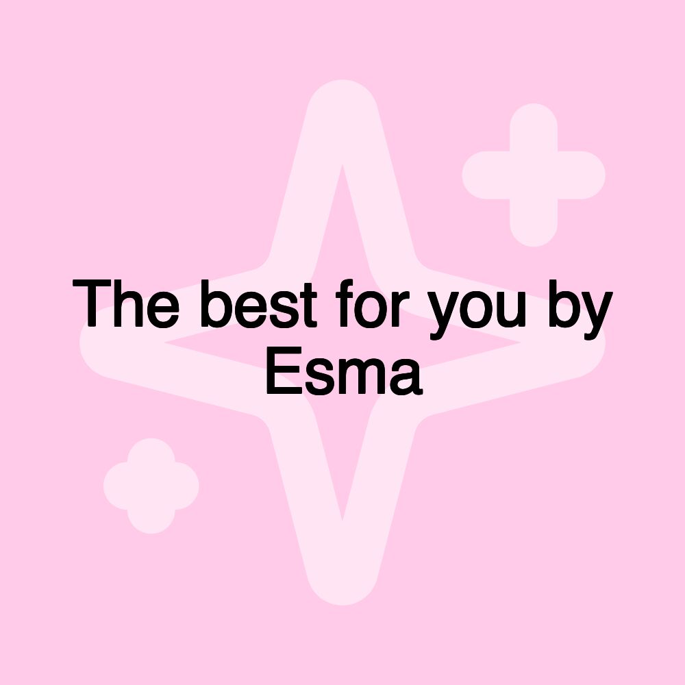 The best for you by Esma