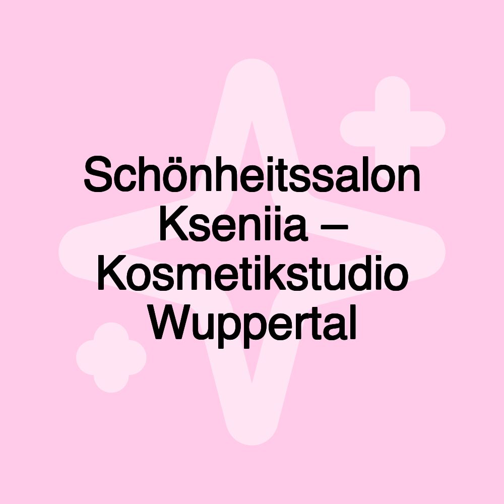 Schönheitssalon Kseniia – Kosmetikstudio Wuppertal