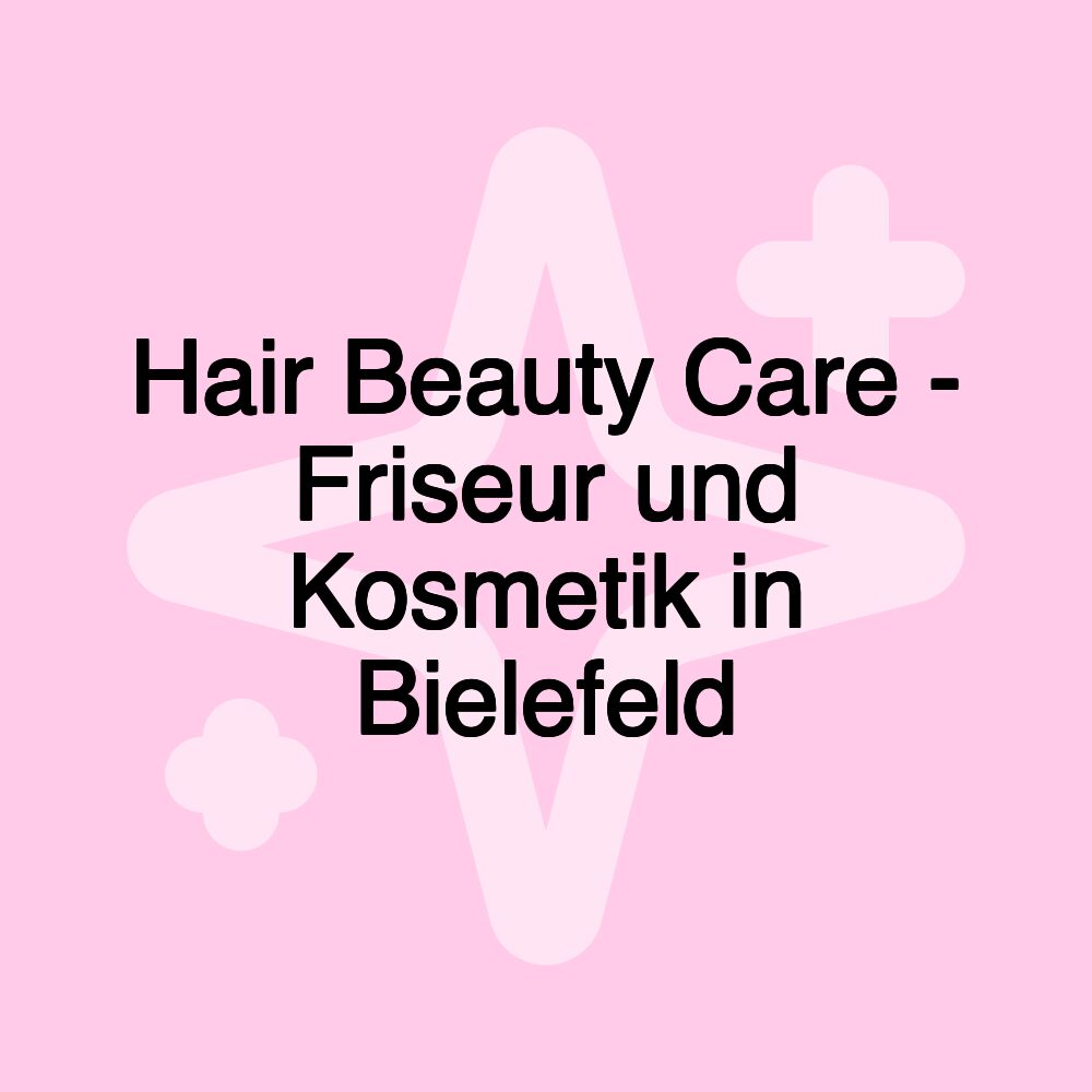 Hair Beauty Care - Friseur und Kosmetik in Bielefeld