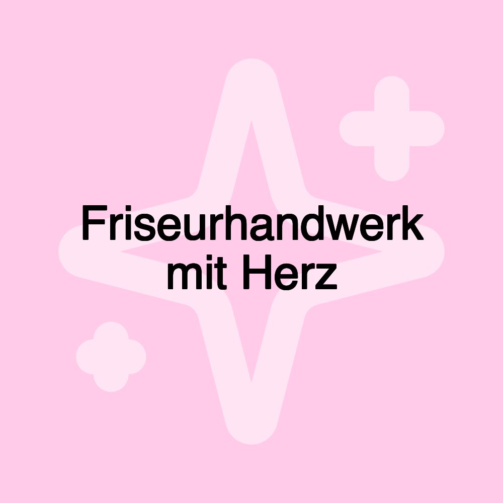 Friseurhandwerk mit Herz