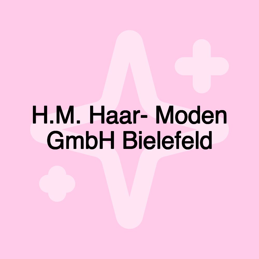 H.M. Haar- Moden GmbH Bielefeld