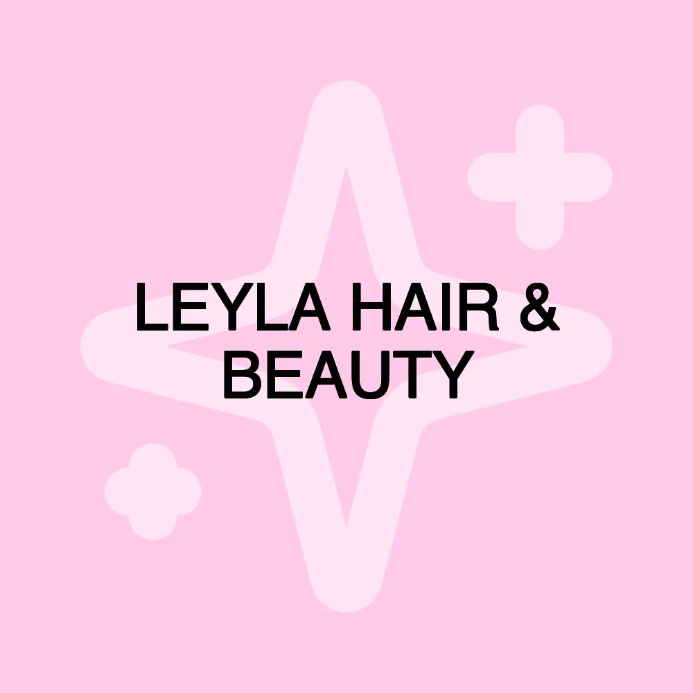 LEYLA HAIR & BEAUTY